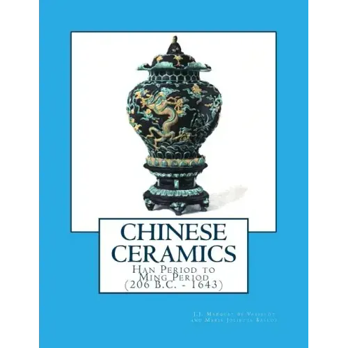 Chinese Ceramics: Han Period to Ming Period (206 B.C. - 1643)