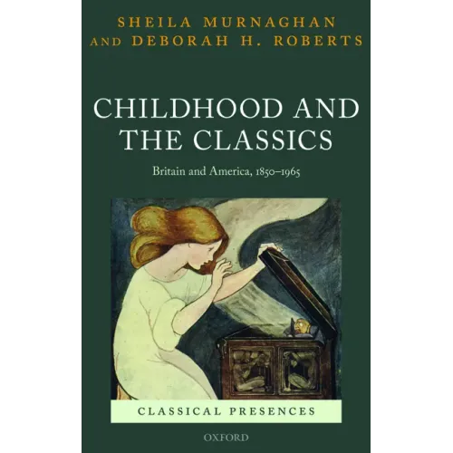 Childhood and the Classics: Britain and America, 1850-1965