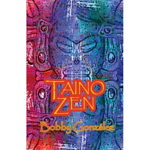 Taino Zen: Taino Poetry from the South Bronx Reservation