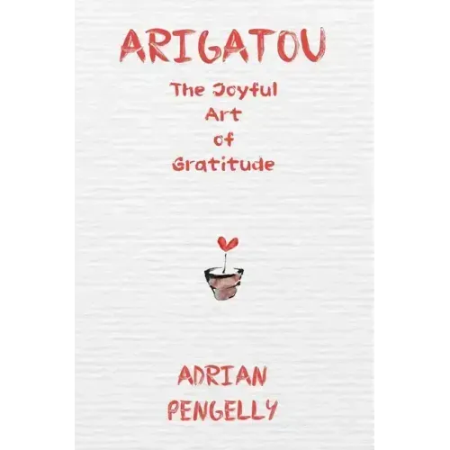Arigatou: The Joyful Art of Gratitude