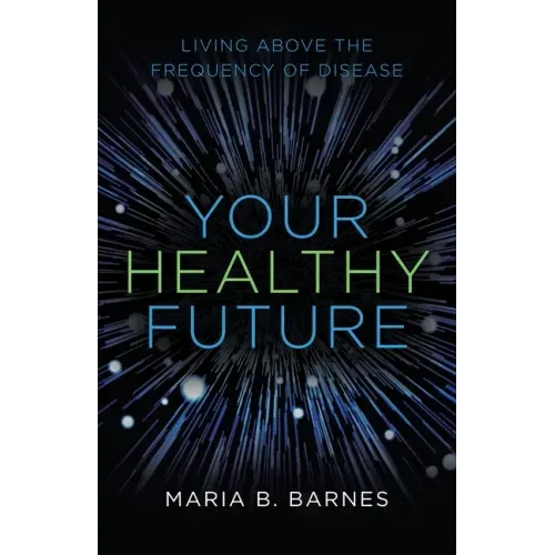 Your Healthy Future: Living Above the Frequency of Disease