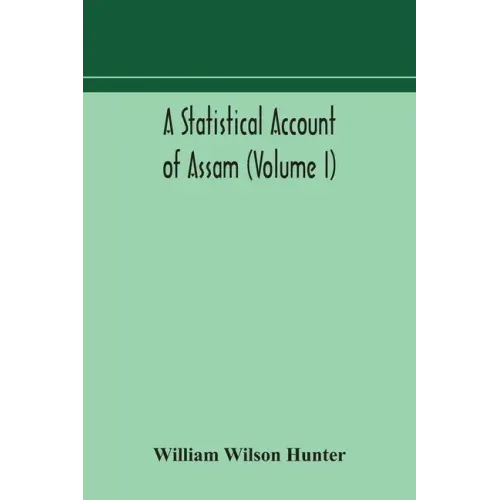 A statistical account of Assam (Volume I)