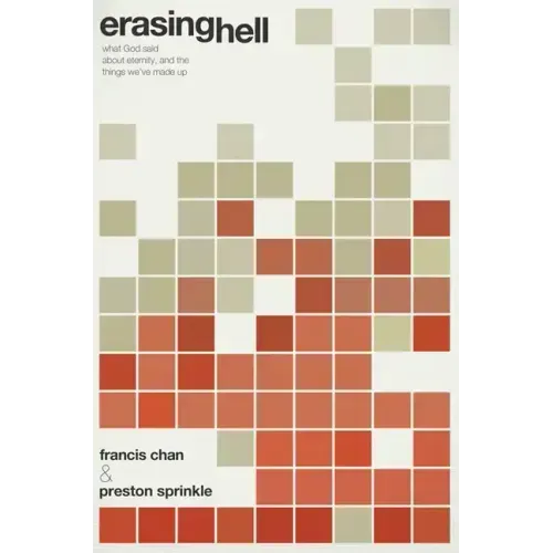 Erasing Hell: What God Said about Eternity, and the Things We've Made Up
