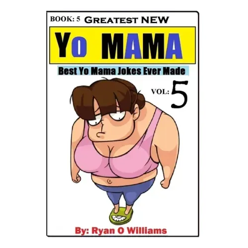 Greatest NEW Yo Mama Jokes: (Best Yo Mama Jokes Ever Made) Vol: 5