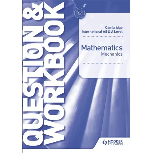 Cambridge International as & a Level Mathematics Mechanics Question & Workbook: Hodder Education Group