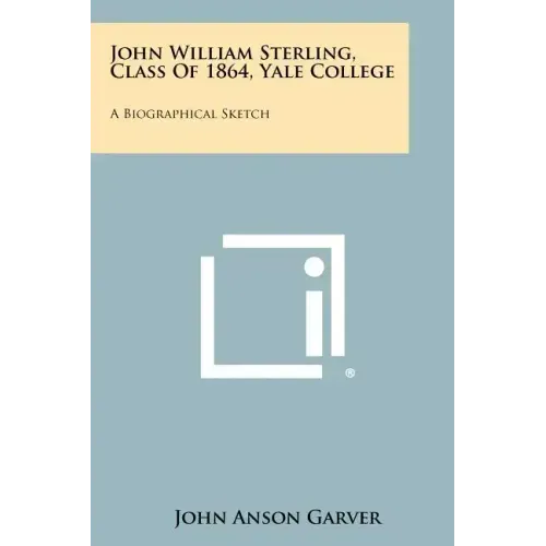 John William Sterling, Class Of 1864, Yale College: A Biographical Sketch