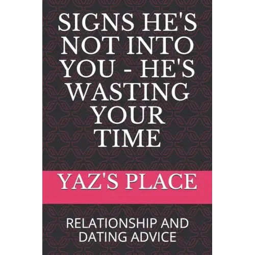 Signs He's Not Into You - He's Wasting Your Time: Relationship and Dating Advice