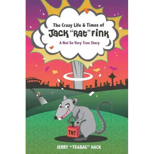 The Crazy Life & Times of Jack "Rat" Fink: A Not So Very True Story