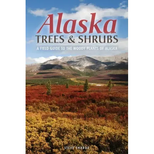 Alaska Trees and Shrubs: A Field Guide to the Woody Plants of Alaska