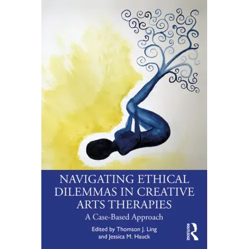 Navigating Ethical Dilemmas in Creative Arts Therapies: A Case-Based Approach