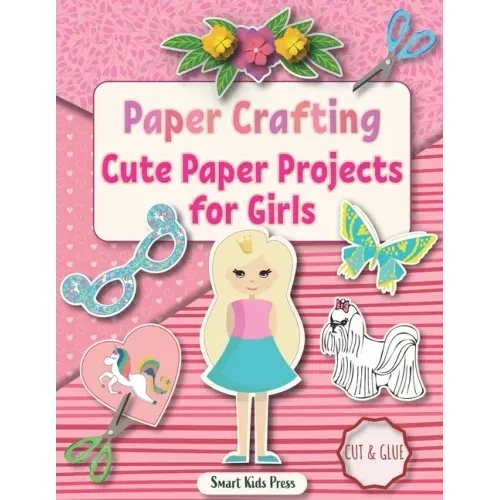 Paper Crafting: Cute Paper Projects for Girls age 8-12
