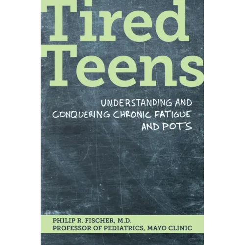 Tired Teens: Understanding and Conquering Chronic Fatigue and Pots.: Understanding and Conquering Chronic Fatigue and Pots