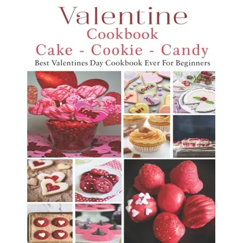 Valetine Cake - Cookie - Candy Cookbook: Best Valentines Day Cookbook