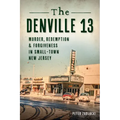 The Denville 13: Murder, Redemption and Forgiveness in Small Town New Jersey