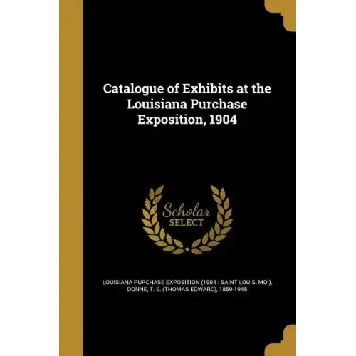 Catalogue of Exhibits at the Louisiana Purchase Exposition, 1904