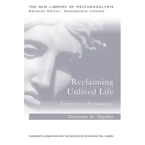 Reclaiming Unlived Life: Experiences in Psychoanalysis