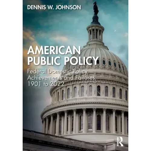 American Public Policy: Federal Domestic Policy Achievements and Failures, 1901 to 2022