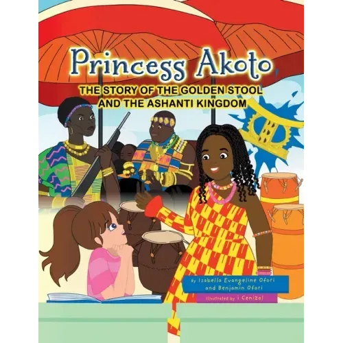 Princess Akoto: The Story of the Golden Stool and the Ashanti Kingdom