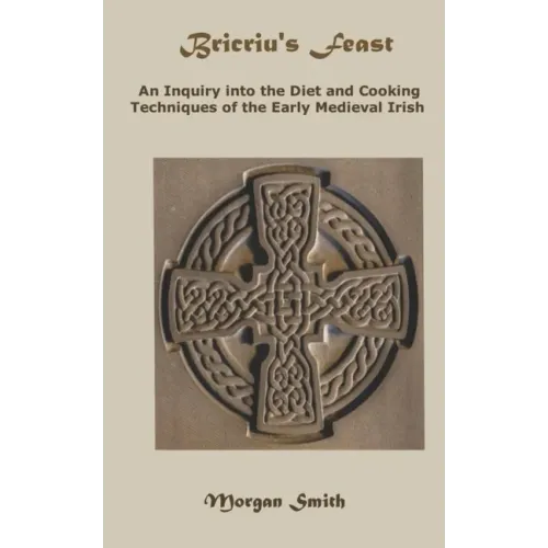 Bricriu's Feast: An Inquiry into the Diet and Cooking Techniques of the Early Medieval Irish