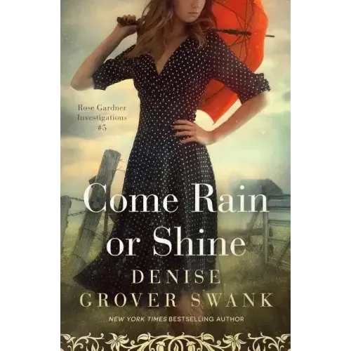 Come Rain or Shine: Rose Gardner Investigations #5