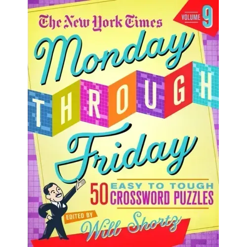The New York Times Monday Through Friday Easy to Tough Crossword Puzzles Volume 9: 50 Puzzles from the Pages of the New York Times
