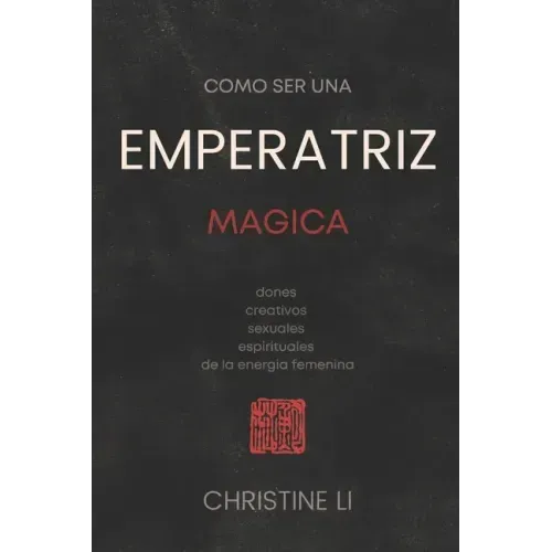 cómo ser una Emperatriz magica: dones creativos, sexuales, espirituales de la energia femenina