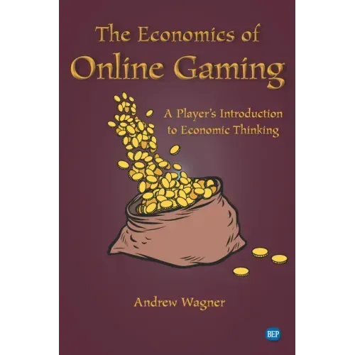 The Economics of Online Gaming: A Player's Introduction to Economic Thinking