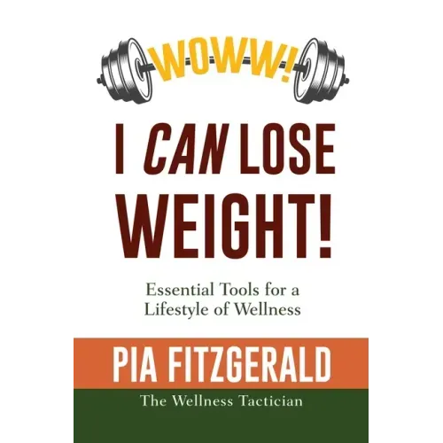 WOWW! I CAN Lose Weight!: Essentials Tools for a Lifestyle of Wellness