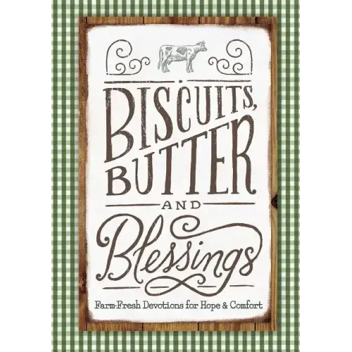 Biscuits, Butter, and Blessings: Farm Fresh Devotions for Hope and Comfort