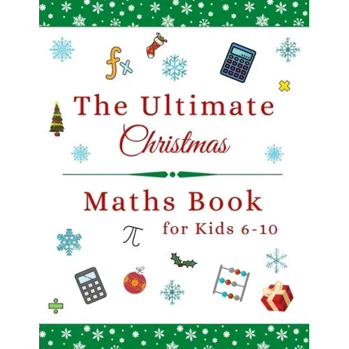 The Ultimate Christmas Maths Book: Holiday Gift for 6-10 Year Old Clever Children