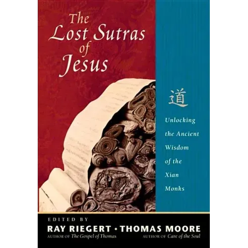 The Lost Sutras of Jesus: Unlocking the Ancient Wisdom of the Xian Monks