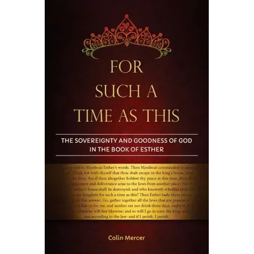 For Such a Time as This: The Sovereignty and Goodness of God in the Book of Esther