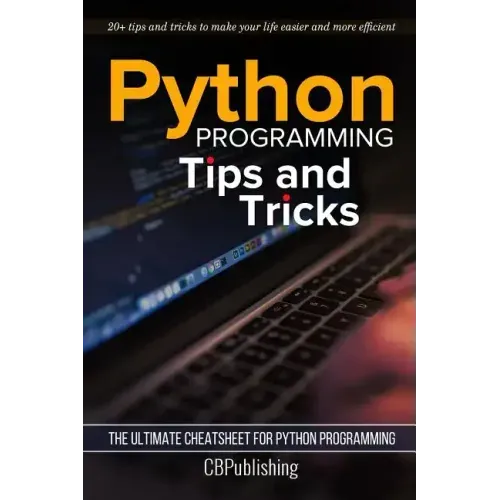 Python Programming: Tips and Tricks: The Ultimate Cheatsheet for Python Programming (20+ tips and tricks)