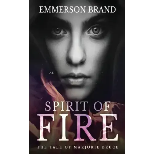 Spirit of Fire: The Tale of Marjorie Bruce
