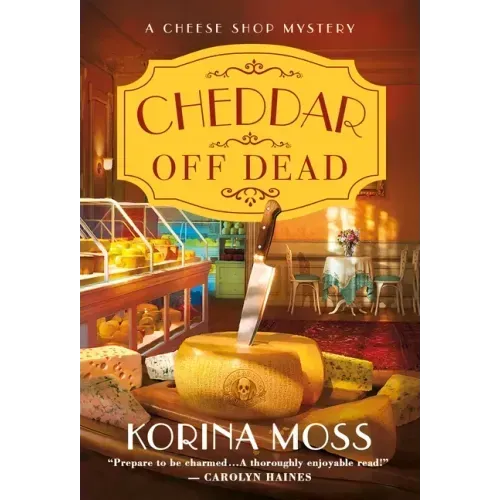 Cheddar Off Dead: A Cheese Shop Mystery