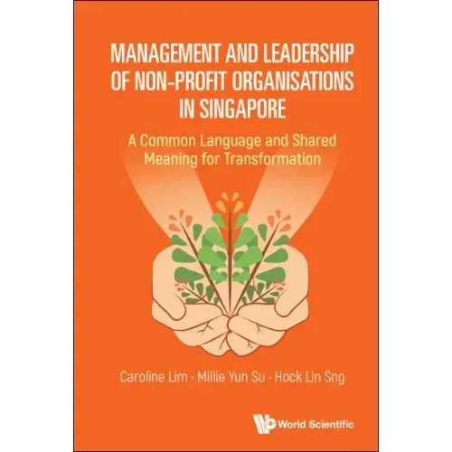 Management and Leadership of Non-Profit Organisations in Singapore: A Common Language and Shared Meaning for Transformation