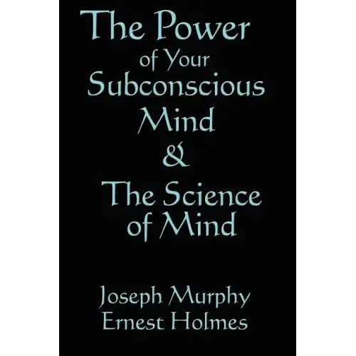 The Science of Mind & the Power of Your Subconscious Mind