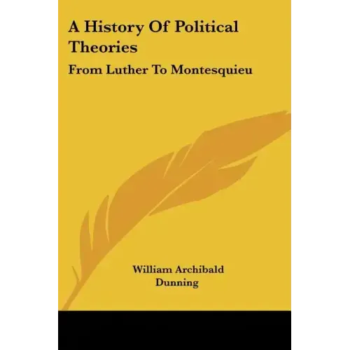 A History Of Political Theories: From Luther To Montesquieu