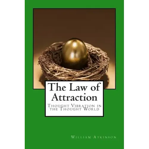 The Law of Attraction: Thought Vibration in the Thought World