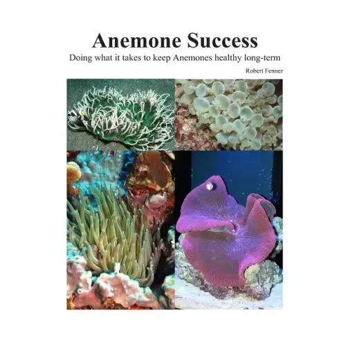 Success With Anemones: Doing what it takes to keep Anemones healthy long-term