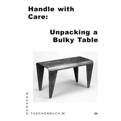 Handle with Care: Unpacking a Bulky Table: Bauhaus Paperback 24