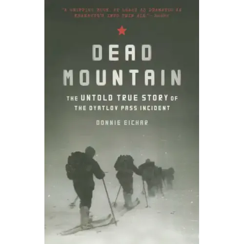Dead Mountain: The Untold True Story of the Dyatlov Pass Incident