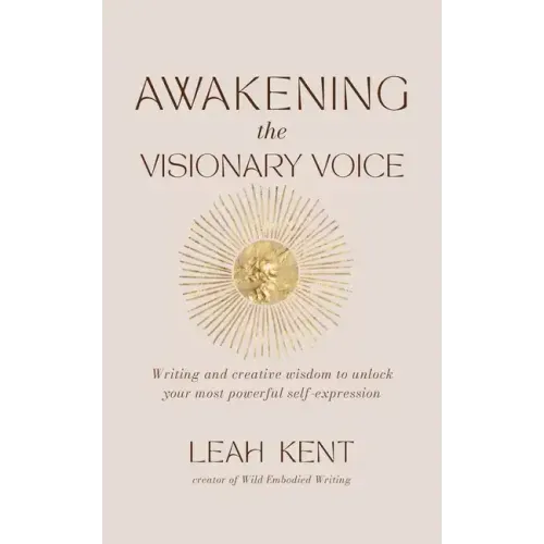 Awakening the Visionary Voice: Writing and creative wisdom to unlock your most powerful self-expression