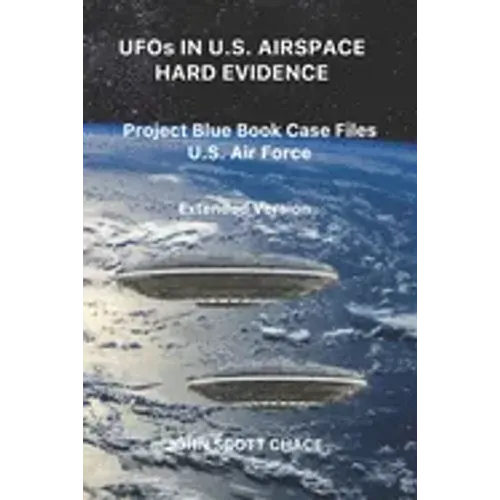 UFOs IN U.S. AIRSPACE: HARD EVIDENCE: Project Blue Book Case Files U.S. Air Force - Extended Version