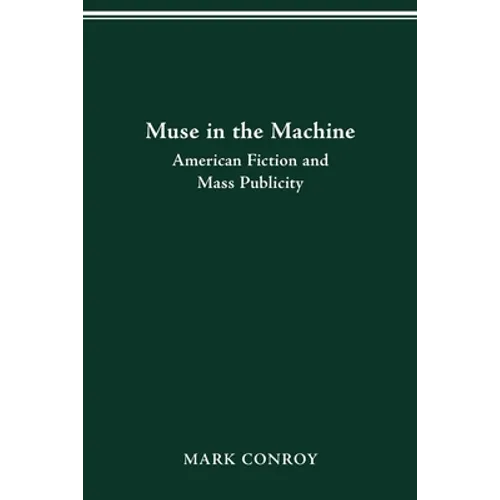 Muse in the Machine: American Fiction and Mass Publicity