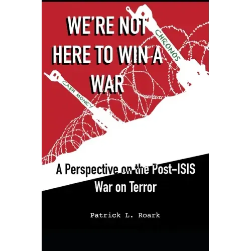 We're Not Here to Win a War: A Perspective on the Post-ISIS War on Terror