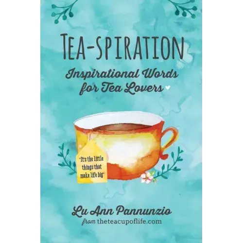 Tea-spiration: Inspirational Words for Tea Lovers