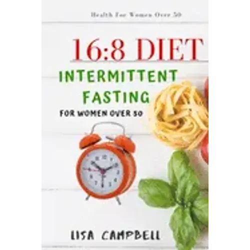 16: 8 DIET: Intermittent Fasting For Women Over 50