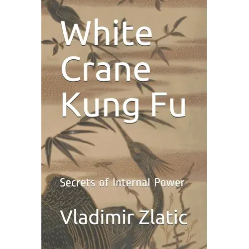White Crane Kung Fu: Secrets of Internal Power