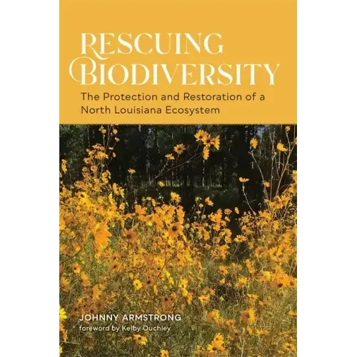 Rescuing Biodiversity: The Protection and Restoration of a North Louisiana Ecosystem
